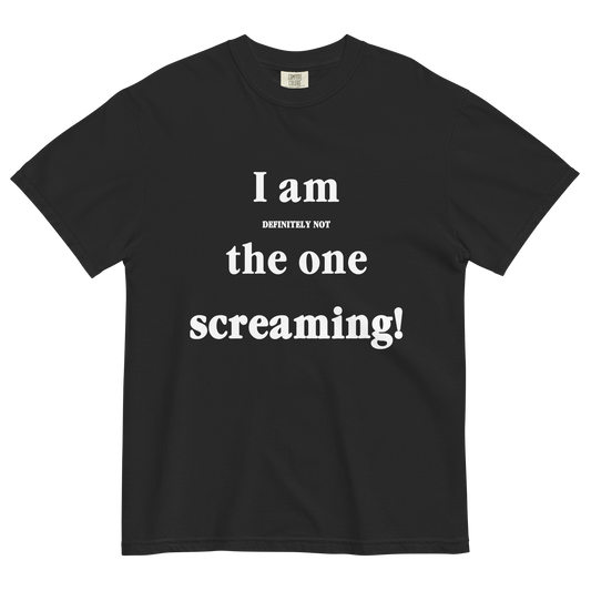 I Am Definitely Not The One Screaming T-Shirt