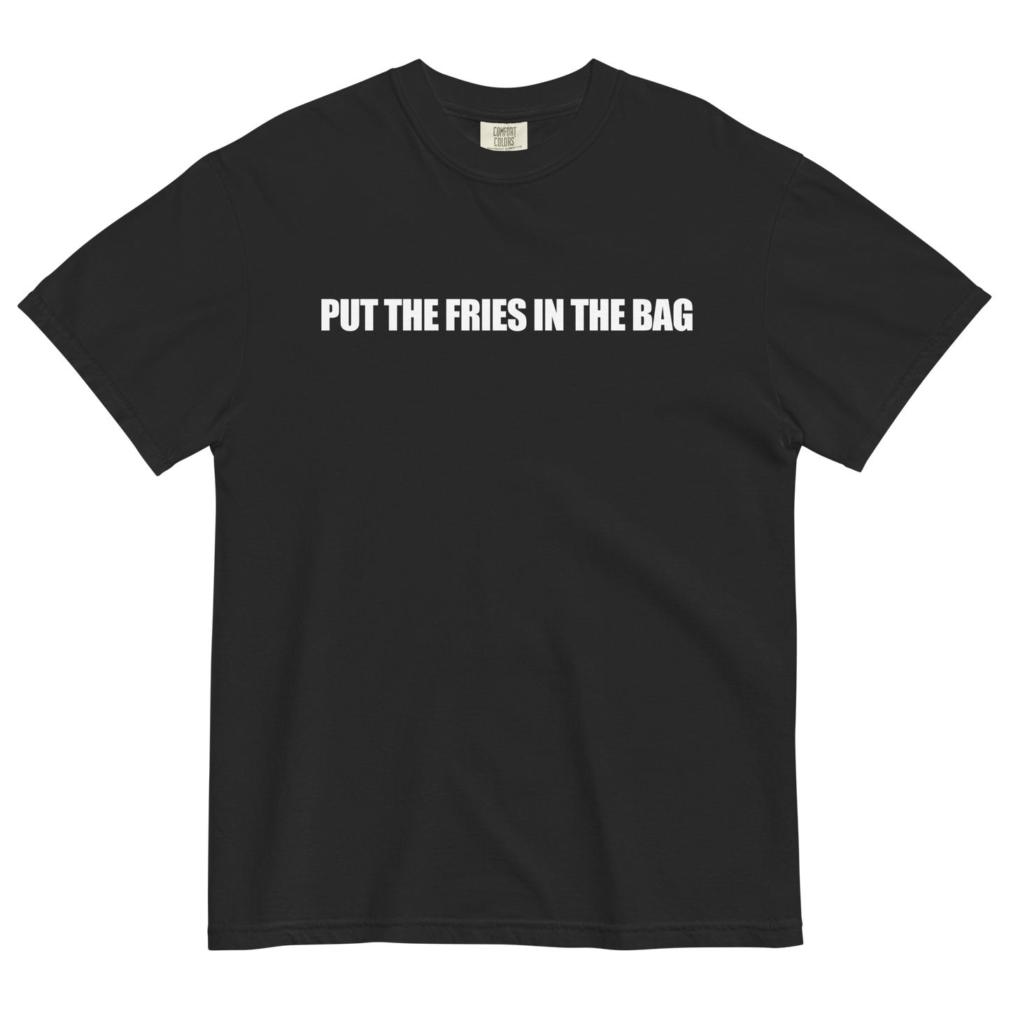 Put The Fries In The Bag T-Shirt