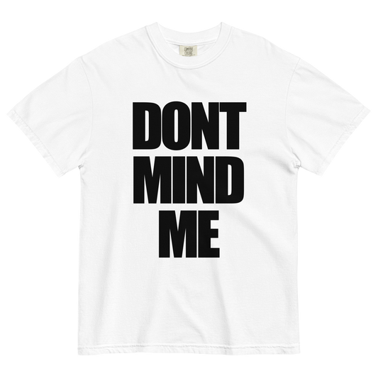 Don't Mind Me T-Shirt