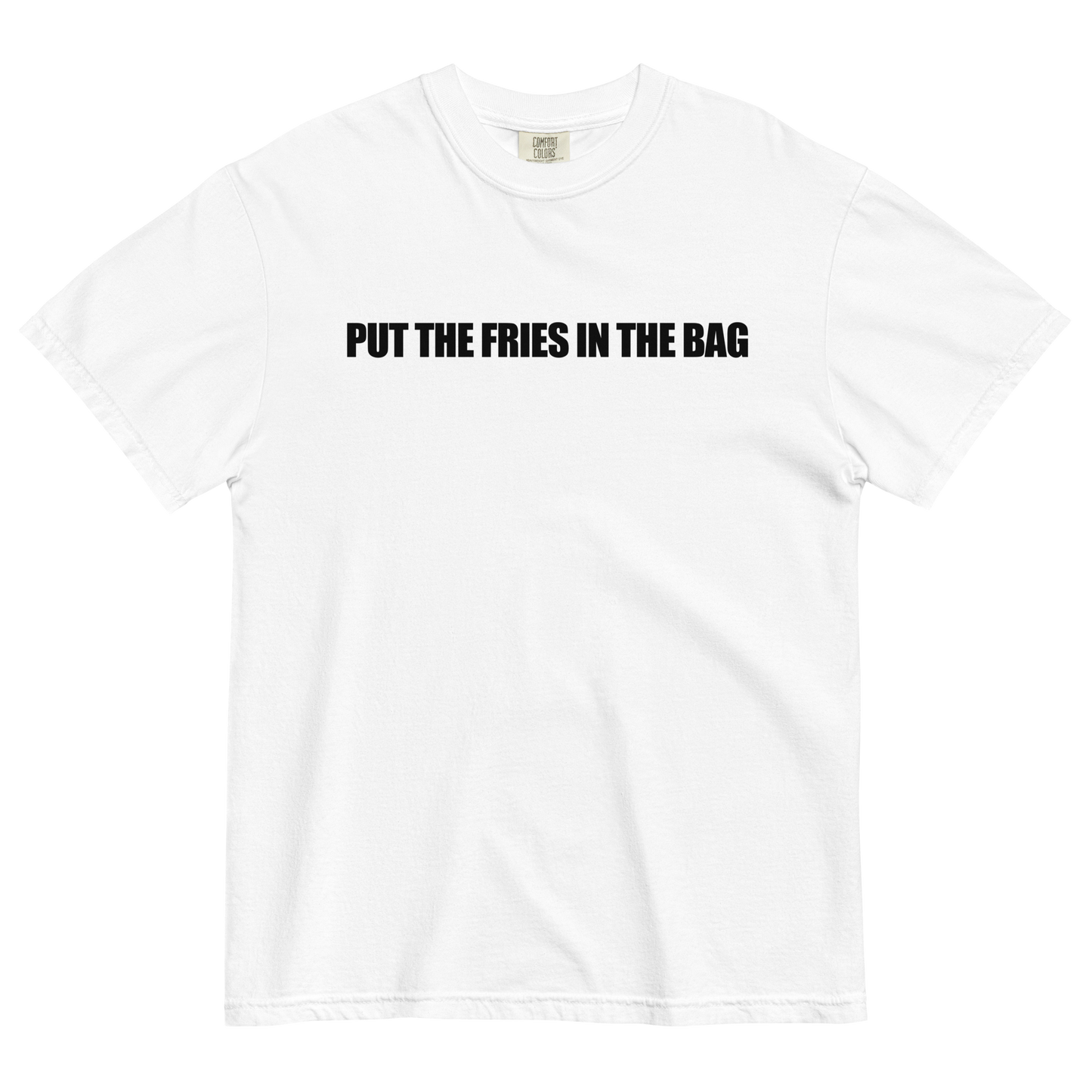 Put The Fries In The Bag T-Shirt