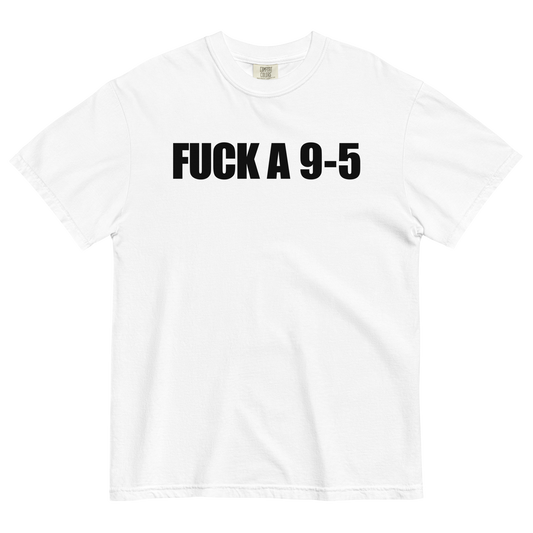 Fuck A 9-5 T-Shirt