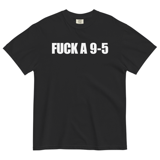 Fuck A 9-5 T-Shirt